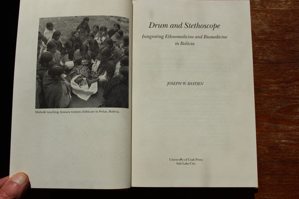 DRUM and STETHOSCOPE - Integrating Ethnomedicine and Biomedicine in Bolivia, Joseph W. Bastien - Signed and Inscribed 1st edition