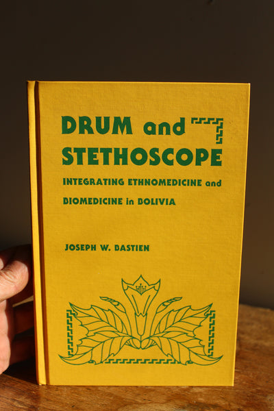 DRUM and STETHOSCOPE - Integrating Ethnomedicine and Biomedicine in Bolivia, Joseph W. Bastien - Signed and Inscribed 1st edition