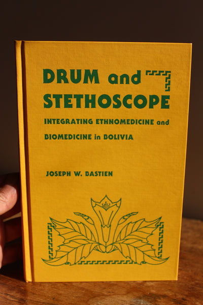 DRUM and STETHOSCOPE - Integrating Ethnomedicine and Biomedicine in Bolivia, Joseph W. Bastien - Signed and Inscribed 1st edition