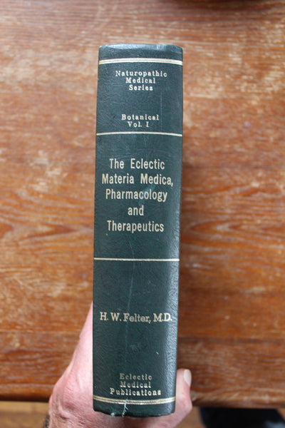 The Eclectic Materia Medica, Pharmacology and Therapeutics - H.W. Felter, MD. - EXCELLENT REFERENCE