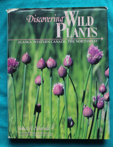 Discovering Wild Plants: Alaska, Western Canada, the Northwest  Schofield, Janice J.; Tyler, Richard W. [Illustrator]