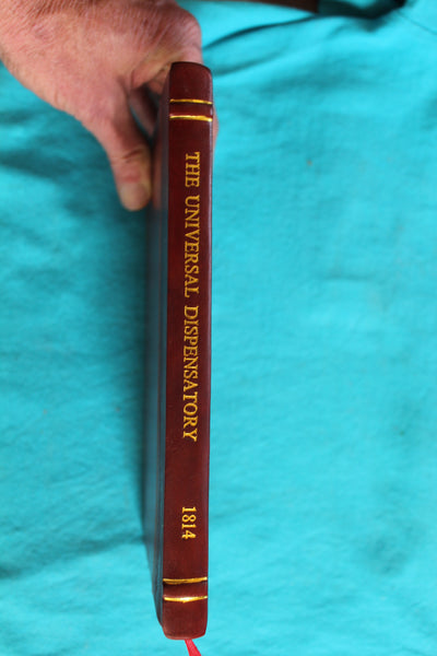 The Universal Dispensatory : containing companions to the tropical, the continental, the family, the country clergyman's, the traveller's, and the military, or officer's dispensaries, or medical chests, etc.  1814 -  Modern Reprint