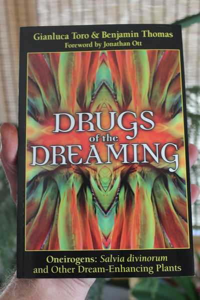Drugs of the Dreaming: Oneirogens: Salvia divinorum and Other Dream-Enhancing Plants - Gianluca Toro, Benjamin Thomas